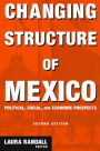 Changing Structure of Mexico: Political, Social and Economic Prospects / Edition 2