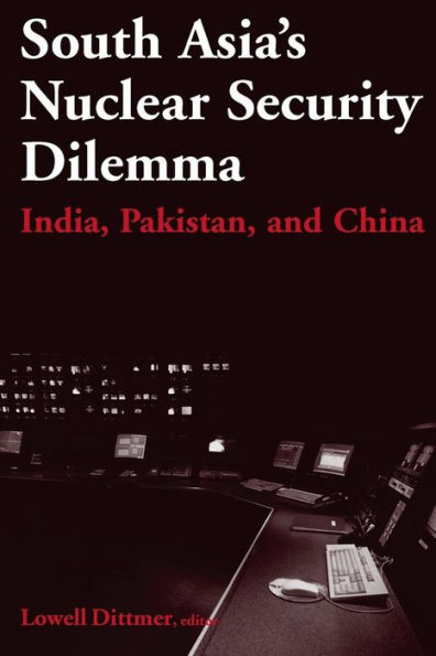 South Asia's Nuclear Security Dilemma: India, Pakistan, and China / Edition 1