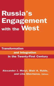 Title: Russia's Engagement with the West:: Transformation and Integration in the Twenty-First Century, Author: Alexander J. Motyl