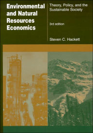 Title: Environmental and Natural Resources Economics: Theory, Policy and the Sustainable Society / Edition 3, Author: Steven Hackett