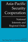 Asia-Pacific Security Cooperation: National Interests and Regional Order: National Interests and Regional Order / Edition 1