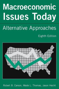 Title: Macroeconomic Issues Today: Alternative Approaches / Edition 8, Author: Robert B. Carson