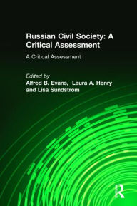 Title: Russian Civil Society: A Critical Assessment: A Critical Assessment / Edition 1, Author: Alfred B. Evans