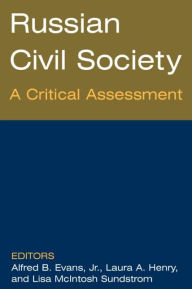 Title: Russian Civil Society: A Critical Assessment: A Critical Assessment / Edition 1, Author: Alfred B. Evans