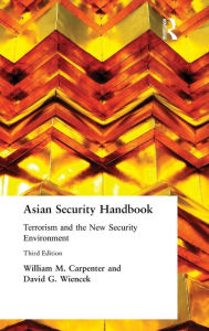 Title: Asian Security Handbook: Terrorism and the New Security Environment / Edition 3, Author: William M. Carpenter