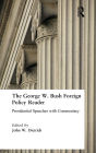 The George W. Bush Foreign Policy Reader:: Presidential Speeches with Commentary