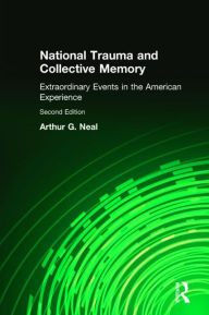 Title: National Trauma and Collective Memory: Extraordinary Events in the American Experience / Edition 2, Author: Arthur G. Neal