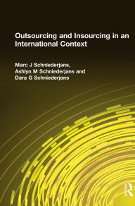 Title: Outsourcing and Insourcing in an International Context, Author: Marc J Schniederjans