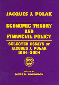 Title: Economic Theory and Financial Policy: Selected Essays of Jacques J. Polak, 1994-2004 / Edition 1, Author: Jacques J. Polak