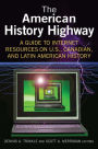 The American History Highway: A Guide to Internet Resources on U.S., Canadian, and Latin American History: A Guide to Internet Resources on U.S., Canadian, and Latin American History / Edition 1