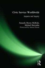 Title: Civic Service Worldwide: Impacts and Inquiry / Edition 1, Author: Amanda Moore McBride