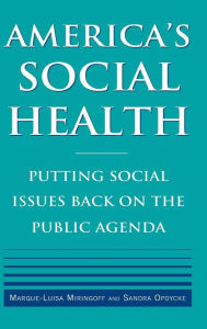 Title: America's Social Health: Putting Social Issues Back on the Public Agenda / Edition 1, Author: Marque-Luisa Miringoff