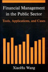 Financial Management in the Public Sector: Tools, Applications, and Cases / Edition 1