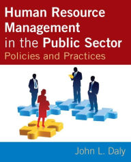 Title: Human Resource Management in the Public Sector: Policies and Practices / Edition 1, Author: John Daly