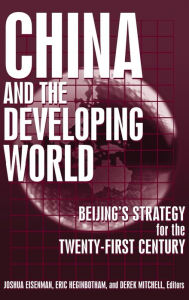 Title: China and the Developing World: Beijing's Strategy for the Twenty-first Century / Edition 1, Author: Joshua Eisemann