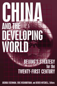 Title: China and the Developing World: Beijing's Strategy for the Twenty-first Century / Edition 1, Author: Joshua Eisemann