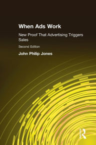 Title: When Ads Work: New Proof That Advertising Triggers Sales / Edition 1, Author: David M Jones