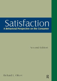 Title: Satisfaction: A Behavioral Perspective on the Consumer: A Behavioral Perspective on the Consumer / Edition 2, Author: Richard L. Oliver
