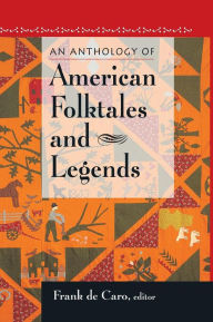 Title: An Anthology of American Folktales and Legends / Edition 1, Author: Frank de Caro