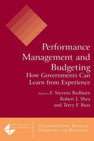 Title: Performance Management and Budgeting: How Governments Can Learn from Experience / Edition 1, Author: F Stevens Redburn