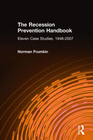 Title: The Recession Prevention Handbook: Eleven Case Studies, 1948-2007, Author: Norman Frumkin