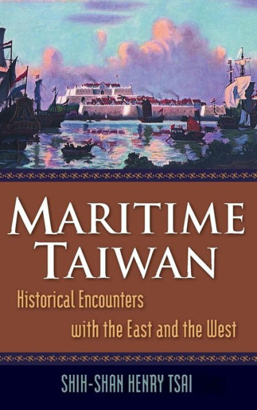 Maritime Taiwan: Historical Encounters with the East and the West / Edition 1
