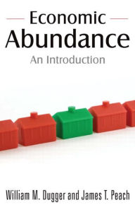 Title: Economic Abundance: An Introduction / Edition 1, Author: William M. Dugger