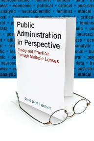 Title: Public Administration in Perspective: Theory and Practice Through Multiple Lenses / Edition 1, Author: David John Farmer