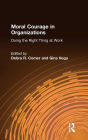 Moral Courage in Organizations: Doing the Right Thing at Work / Edition 1