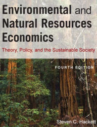 Title: Environmental and Natural Resources Economics: Theory, Policy, and the Sustainable Society / Edition 4, Author: Steven Hackett