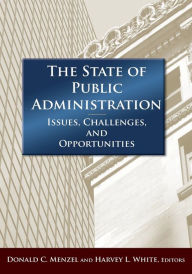 Title: The State of Public Administration: Issues, Challenges and Opportunities / Edition 1, Author: Donald C Menzel