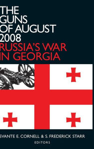Title: The Guns of August 2008: Russia's War in Georgia / Edition 1, Author: Svante E. Cornell