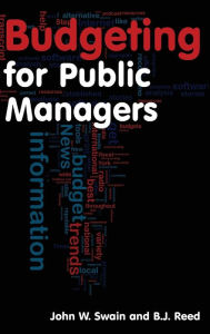 Title: Budgeting for Public Managers / Edition 1, Author: John W. Swain