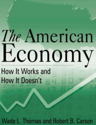 Title: The American Economy: How it Works and How it Doesn't / Edition 1, Author: Wade L. Thomas