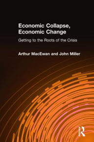Economic Collapse, Economic Change: Getting to the Roots of the Crisis