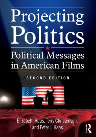 Title: Projecting Politics: Political Messages in American Films / Edition 2, Author: Elizabeth Haas