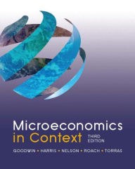 Title: Microeconomics in Context / Edition 3, Author: Neva Goodwin