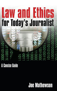 Title: Law and Ethics for Today's Journalist: A Concise Guide / Edition 1, Author: Joe Mathewson