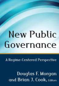 Title: New Public Governance: A Regime-Centered Perspective / Edition 1, Author: Douglas  Morgan