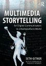 Multimedia Storytelling for Digital Communicators in a Multiplatform World / Edition 1