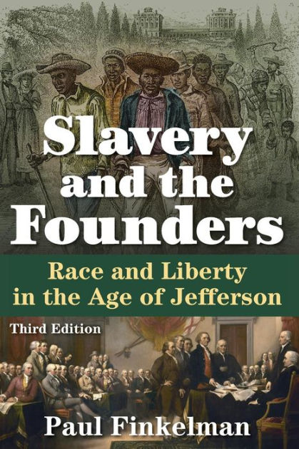 Slavery And The Founders Race And Liberty In The Age Of Jefferson Edition 3 By Paul Finkelman