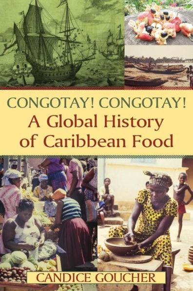 Congotay! Congotay! A Global History of Caribbean Food / Edition 1