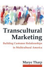 Transcultural Marketing: Building Customer Relationships in Multicultural America: 2014