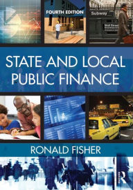 Title: State and Local Public Finance: Fourth edition / Edition 4, Author: Ronald C. Fisher
