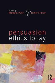 Title: Persuasion Ethics Today / Edition 1, Author: Margaret Duffy