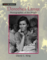 Title: Dorothea Lange: Photographer of the People, Author: David C King