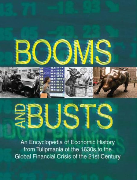 Booms and Busts: An Encyclopedia of Economic History from the First Stock Market Crash of 1792 to the Current Global Economic Crisis: An Encyclopedia of Economic History from the First Stock Market Crash of 1792 to the Current Global Economic  / Edition 3
