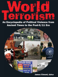 Title: World Terrorism: An Encyclopedia of Political Violence from Ancient Times to the Post-9/11 Era: An Encyclopedia of Political Violence from Ancient Times to the Post-9/11 Era, Author: James Ciment