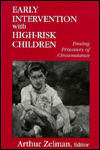 Title: Early Intervention With High-Risk Children: Freeing Prisoners of Circumstance / Edition 1, Author: Arthur Zelman