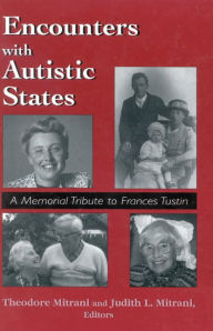 Title: Encounters with Autistic States: A Memorial Tribute to Frances Tustin / Edition 1, Author: Theodore Mitrani